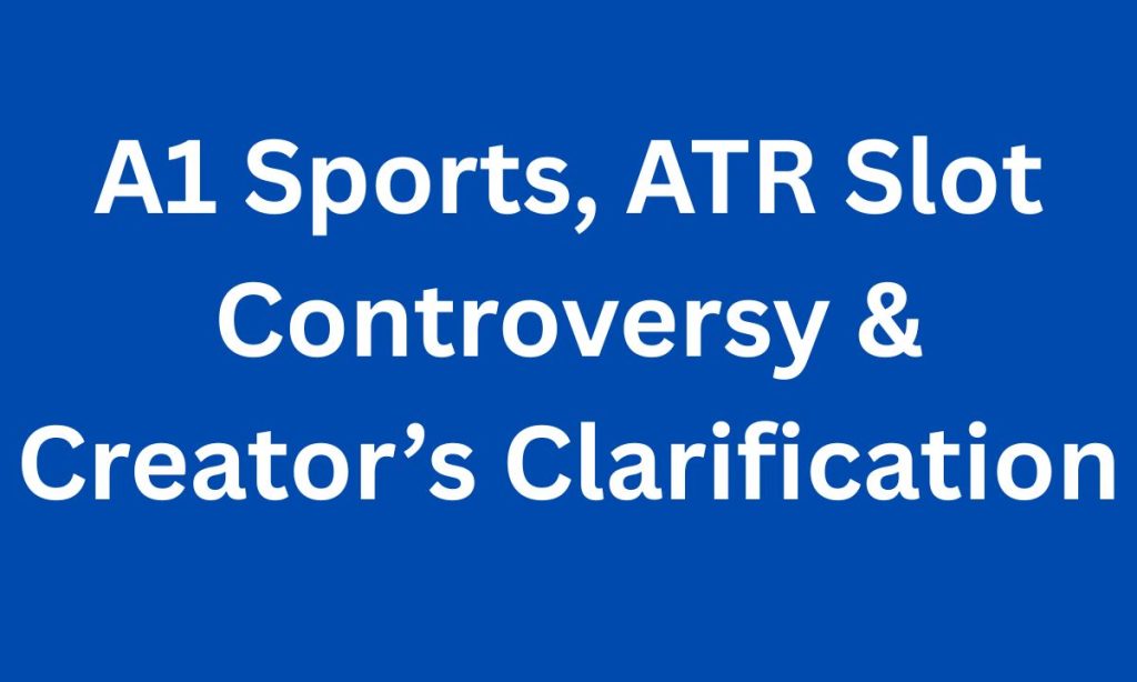 A1 Sports, ATR Slot Controversy & Creator’s Clarification