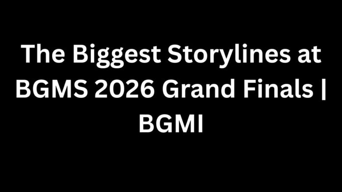 The Biggest Storylines at BGMS 2026 Grand Finals BGMI